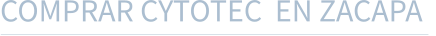 COMPRAR CYTOTEC  EN ZACAPA