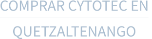 COMPRAR CYTOTEC EN  QUETZALTENANGO