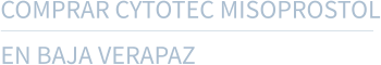 COMPRAR CYTOTEC MISOPROSTOL EN BAJA VERAPAZ